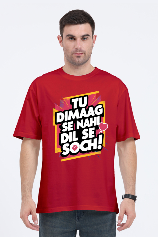 Tu Dimaag Se Nahi, Dil Se Soch! T-Shirt