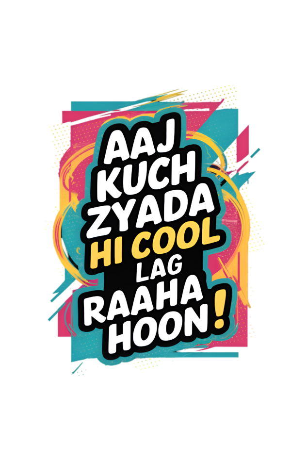 Aaj Kuch Zyada Hi Cool Lag Raaha Hoon! T-Shirt