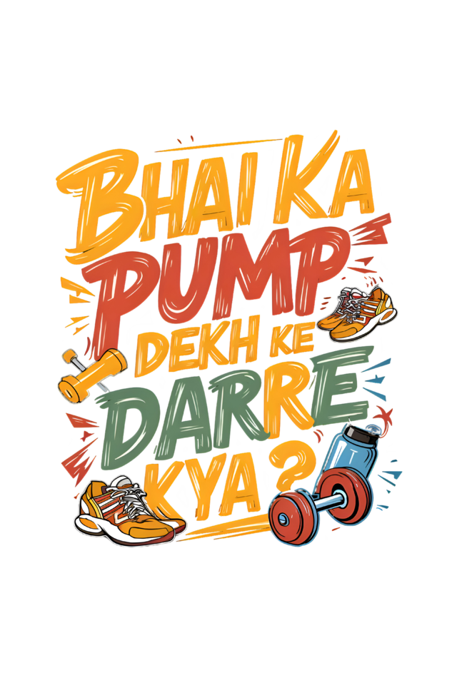 Bhai Ka Pump Dekh Ke Darre Kya? T-Shirt