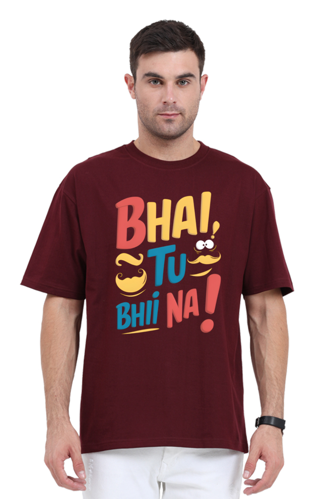 Bhai, Tu Bhi Na! T-Shirt