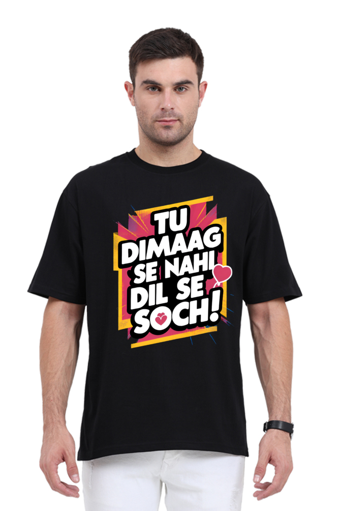 Tu Dimaag Se Nahi, Dil Se Soch! T-Shirt