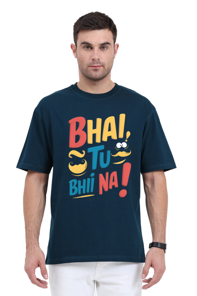 Bhai, Tu Bhi Na! T-Shirt