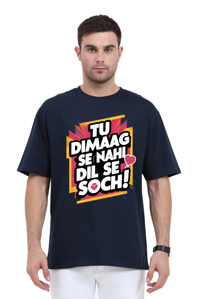 Tu Dimaag Se Nahi, Dil Se Soch! T-Shirt