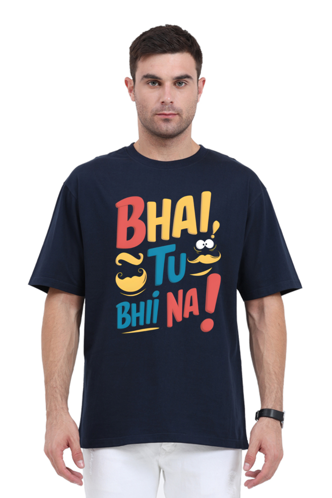 Bhai, Tu Bhi Na! T-Shirt