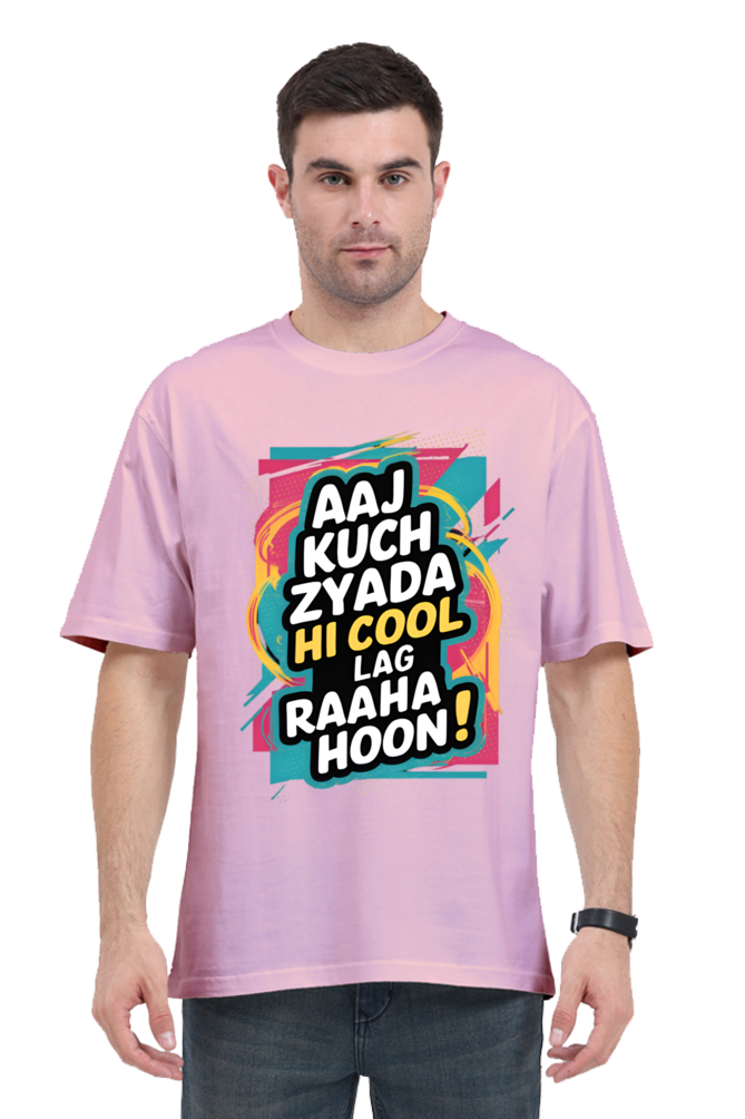 Aaj Kuch Zyada Hi Cool Lag Raaha Hoon! T-Shirt