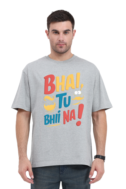 Bhai, Tu Bhi Na! T-Shirt