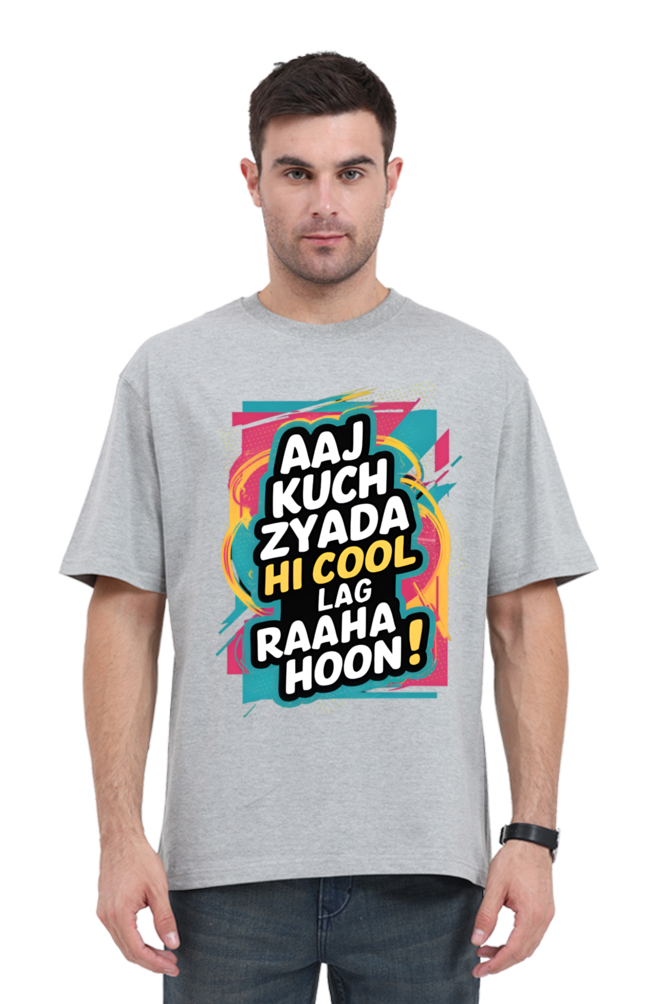 Aaj Kuch Zyada Hi Cool Lag Raaha Hoon! T-Shirt