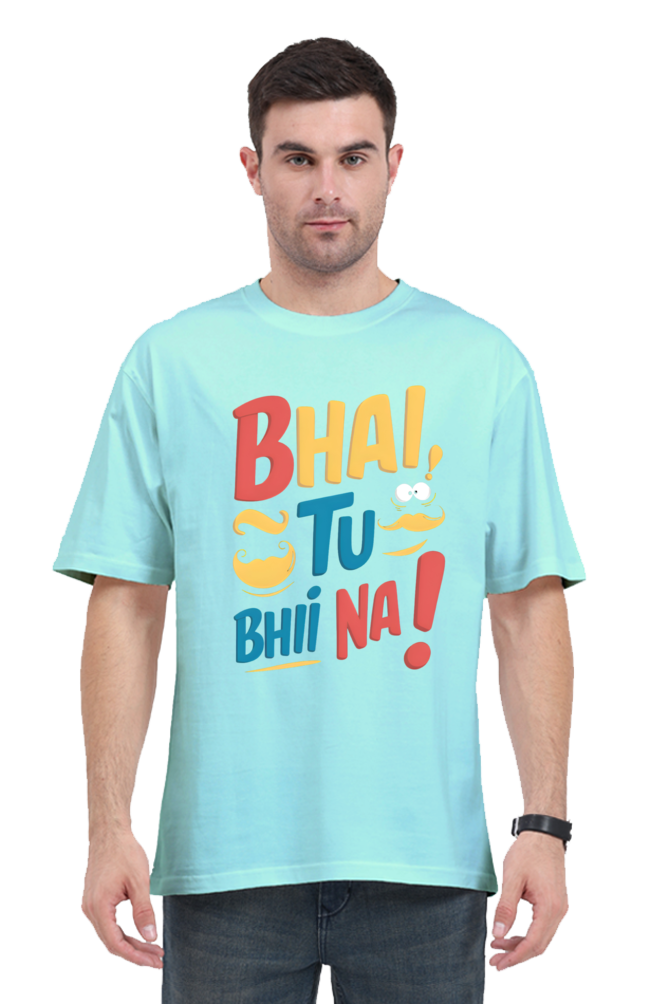 Bhai, Tu Bhi Na! T-Shirt