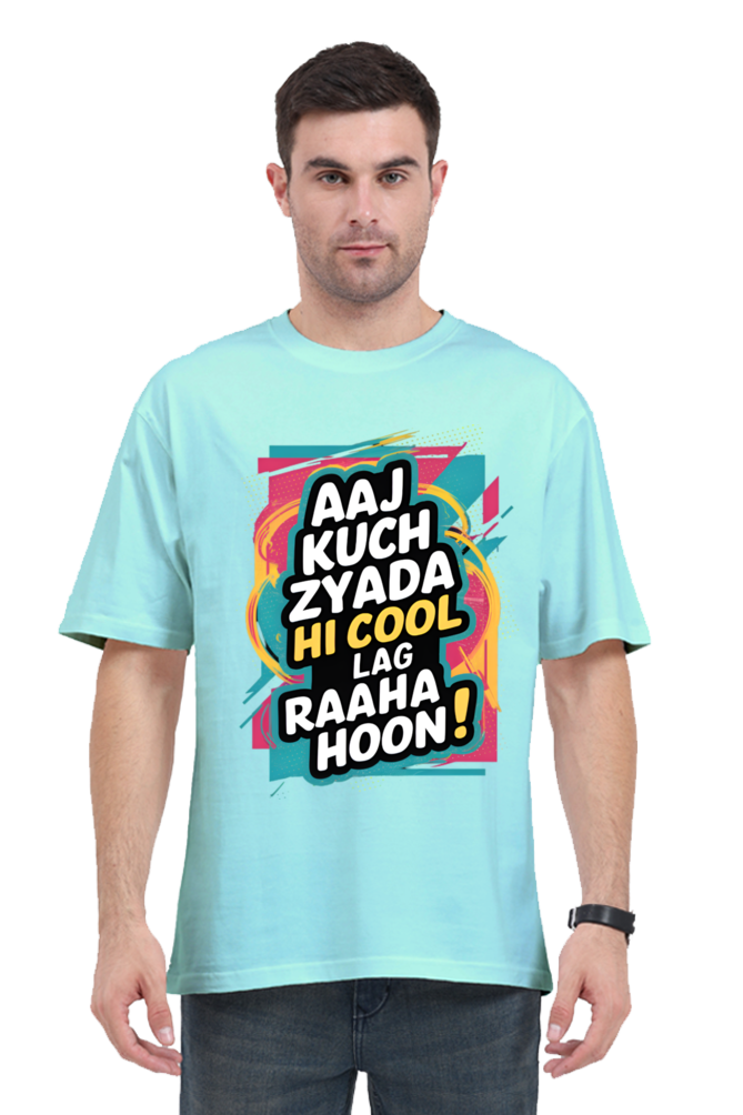 Aaj Kuch Zyada Hi Cool Lag Raaha Hoon! T-Shirt