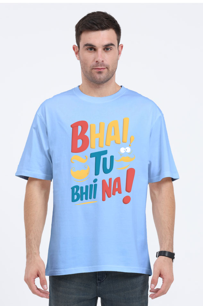 Bhai, Tu Bhi Na! T-Shirt