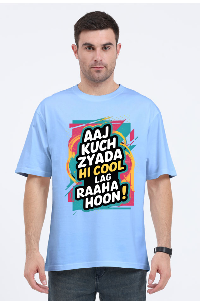 Aaj Kuch Zyada Hi Cool Lag Raaha Hoon! T-Shirt